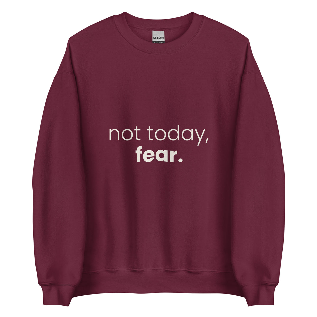 Not Today, Fear. Christian unisex crewneck sweatshirt in Maroon, flat lay front view