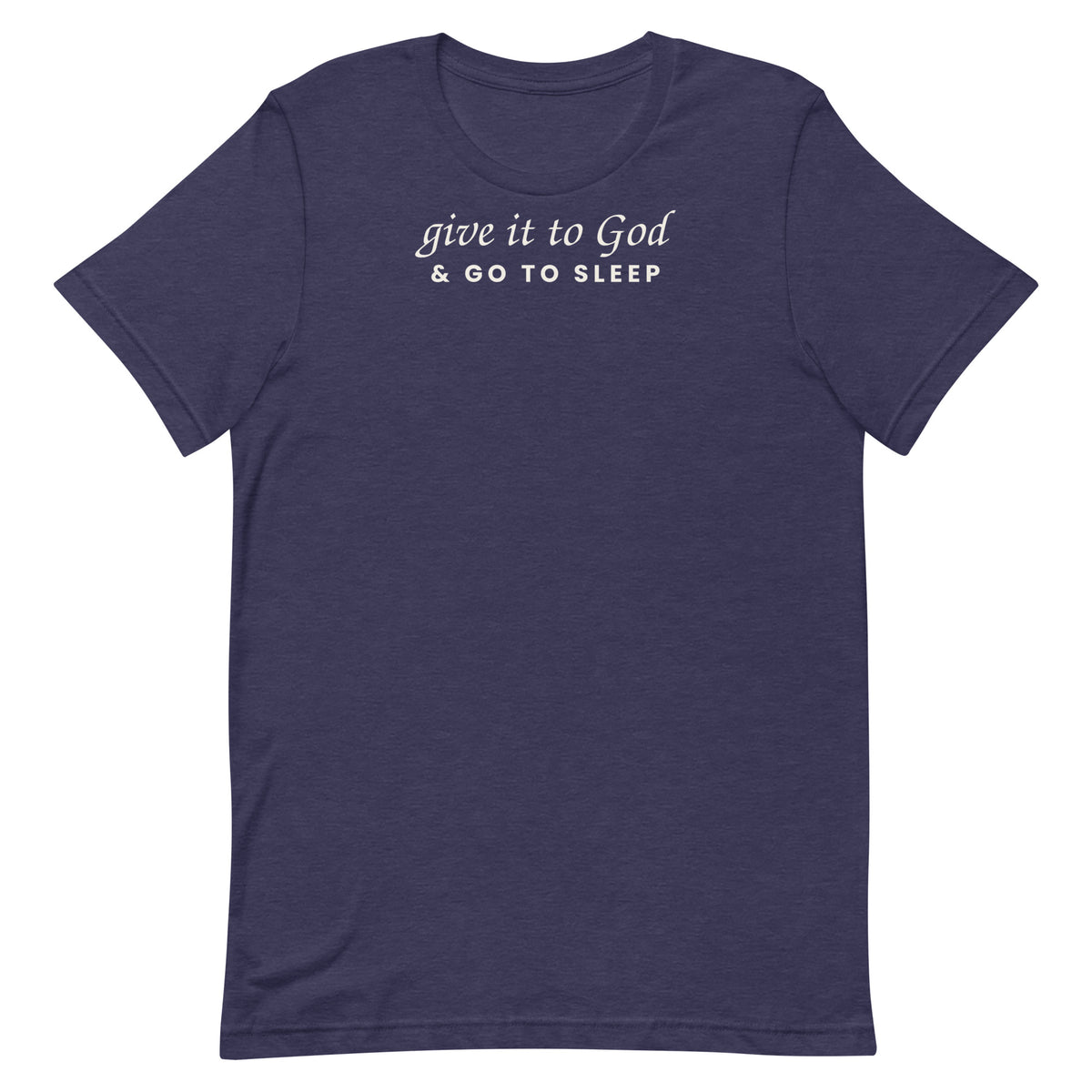 Give It to God & Go to Sleep Christian unisex tee in Heather Midnight Navy, flat lay front view